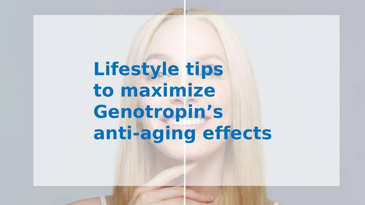 Lifestyle Tips to Maximize Genotropin’s Anti-Aging Effects