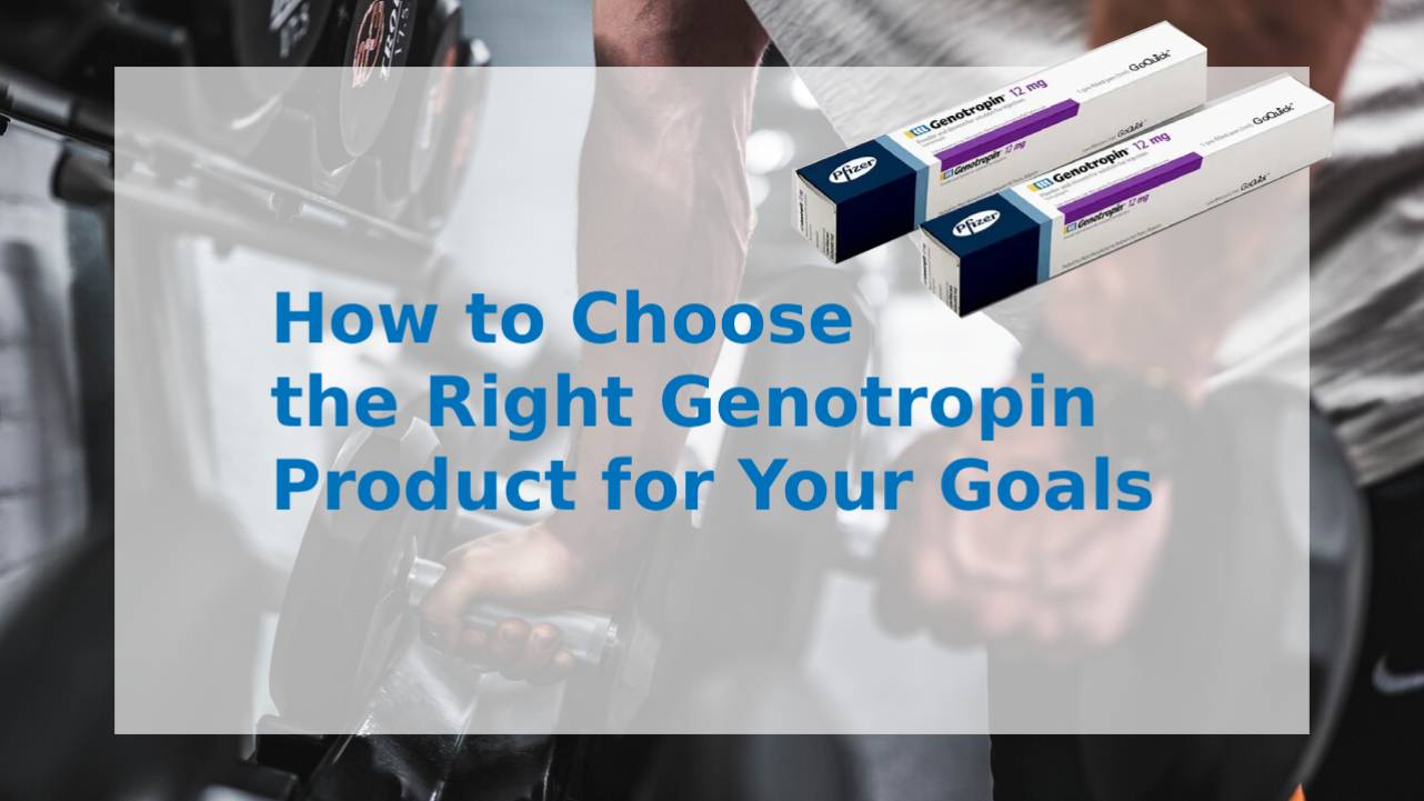 How to Choose the Right Genotropin Product for Your Goals